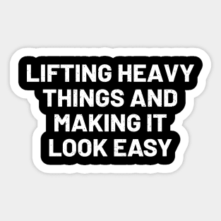 Lifting heavy things and making it look easy Sticker